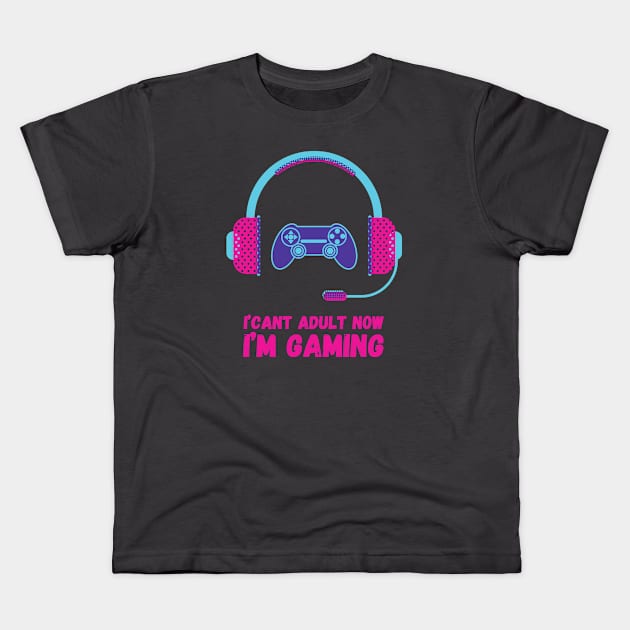 I CAN'T ADULT NOW I'M GAMING (V9) Kids T-Shirt by Dogyy ART